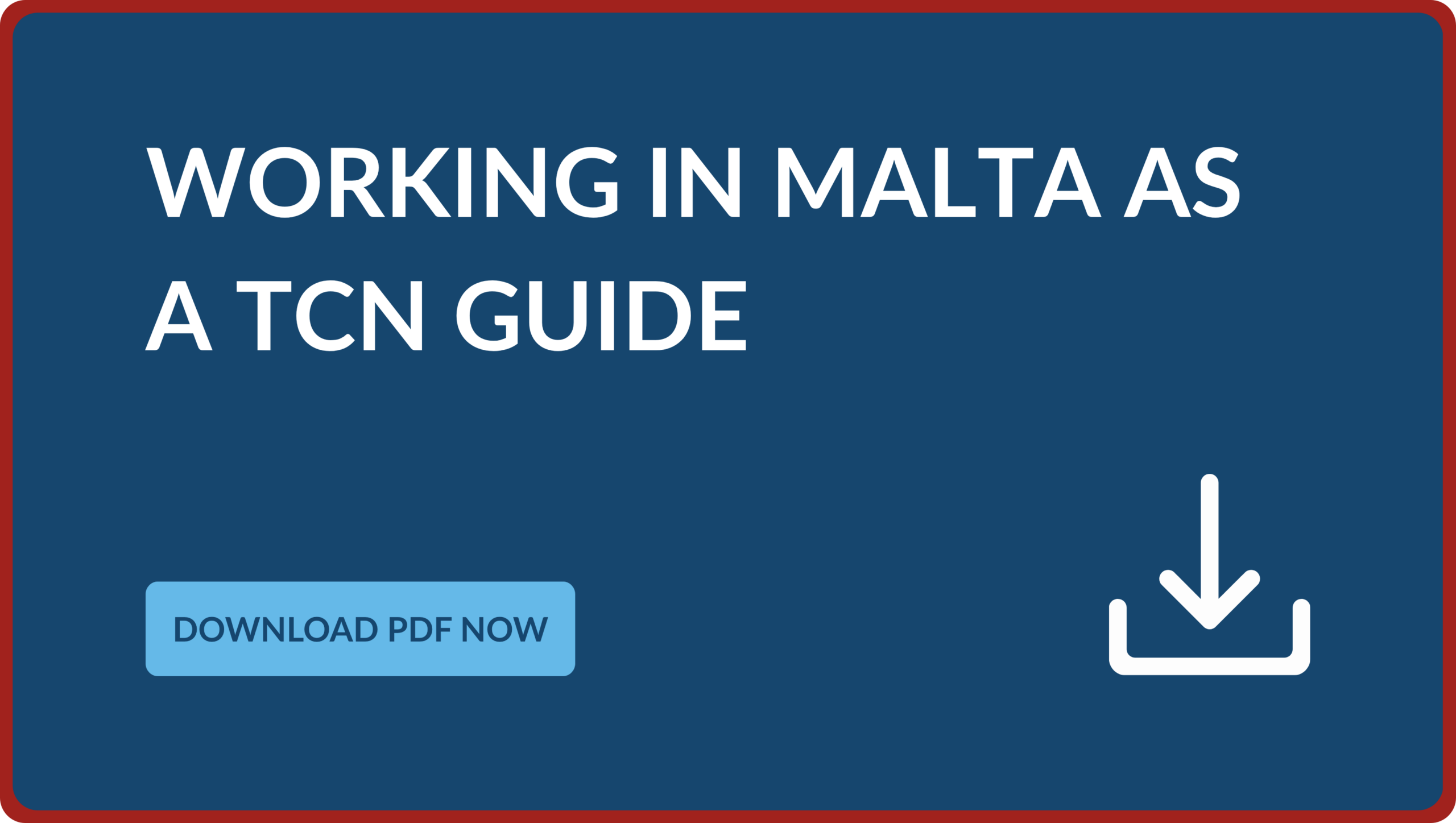 Call-to-action banner titled Working in Malta as a TCN Guide, featuring a light blue button that says Download PDF Now alongside a white tray and arrow icon.