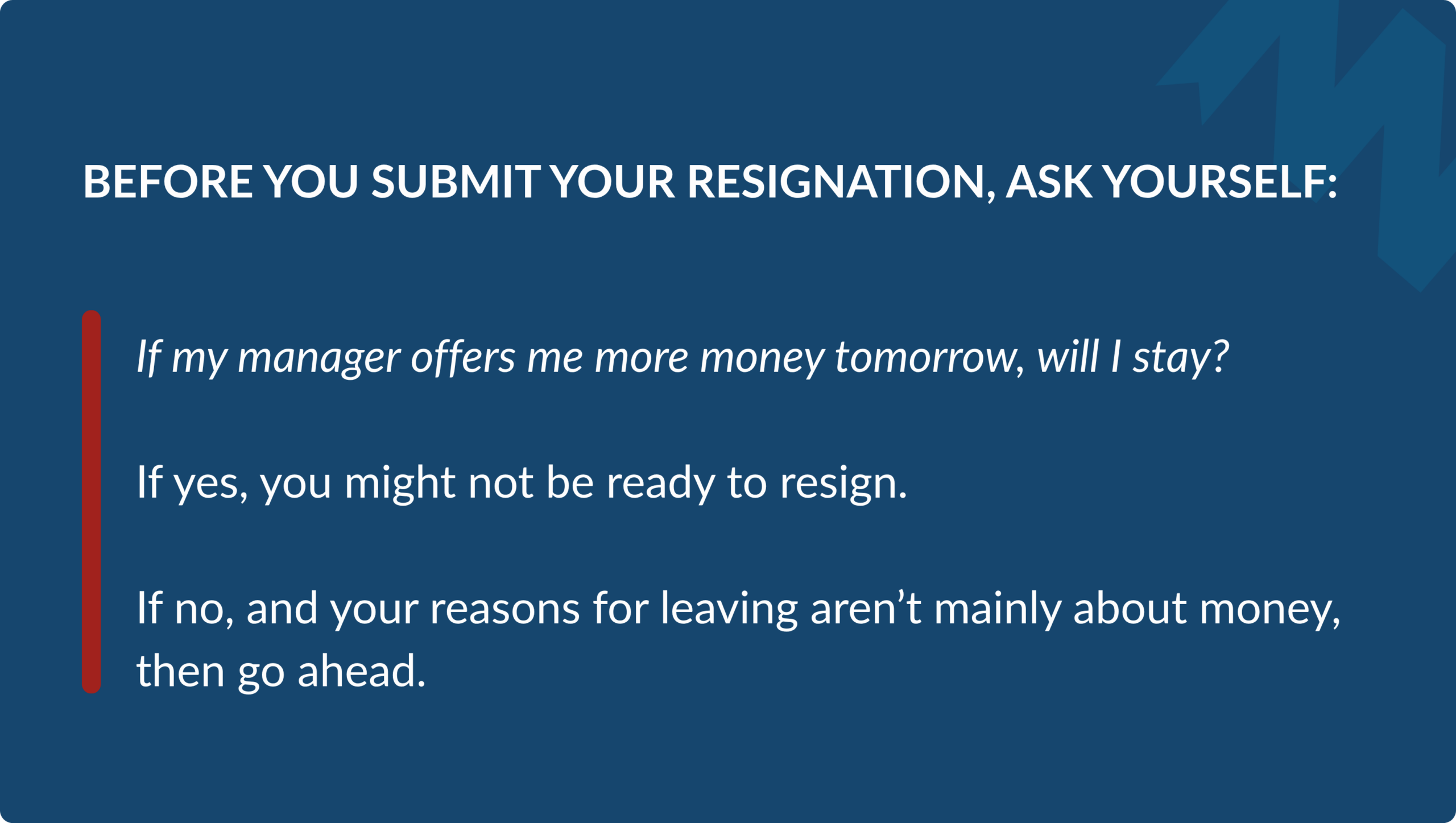 Infographic titled Before You Submit Your Resignation, Ask Yourself, offering guidance that if you would stay for more money tomorrow you might not be ready, but if your reasons aren't mainly monetary you should go ahead.