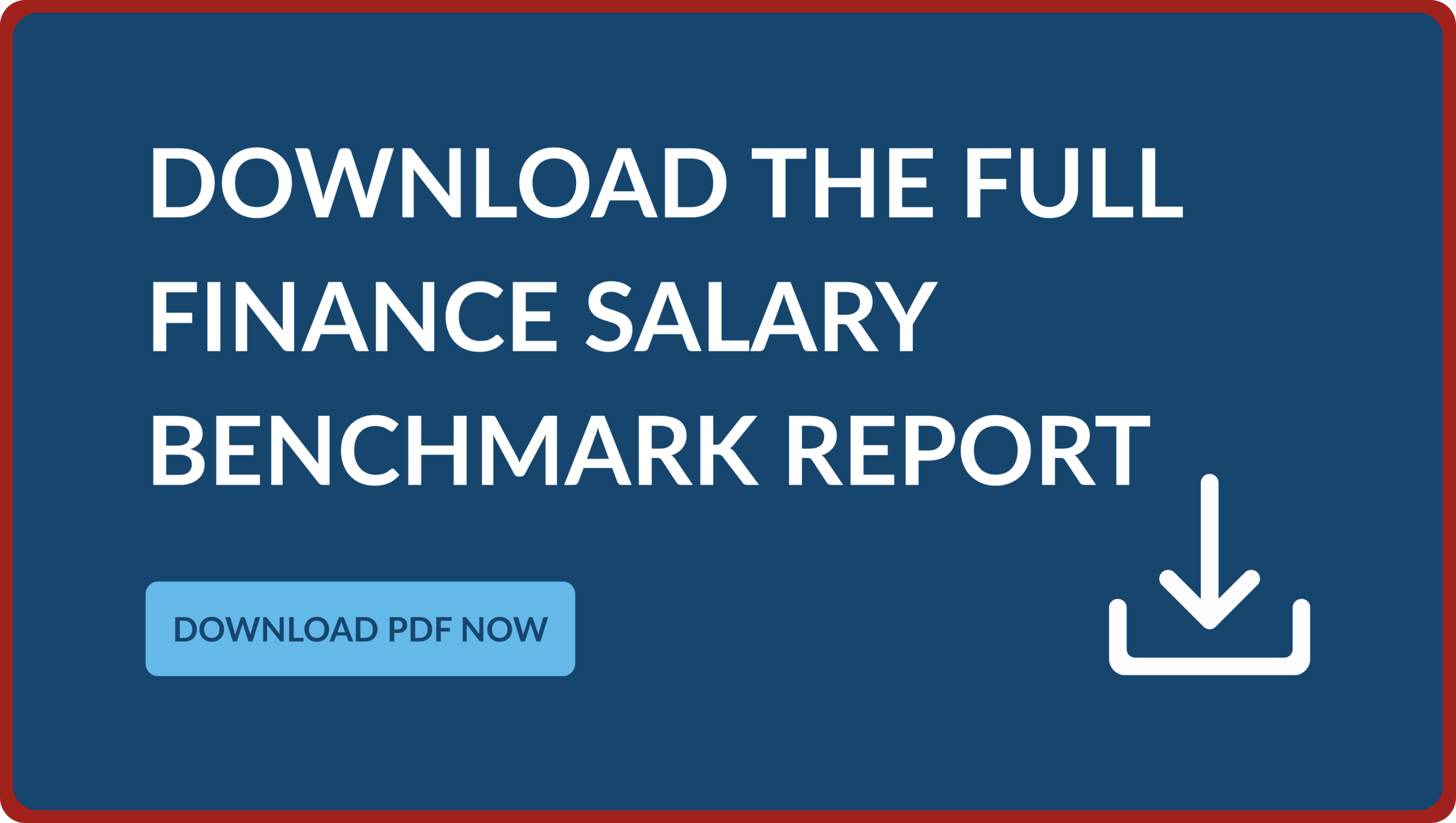 A dark blue call-to-action graphic banner that reads Download the Full Finance Salary Benchmark Report with a light blue button reading Download PDF Now alongside a white download tray icon.