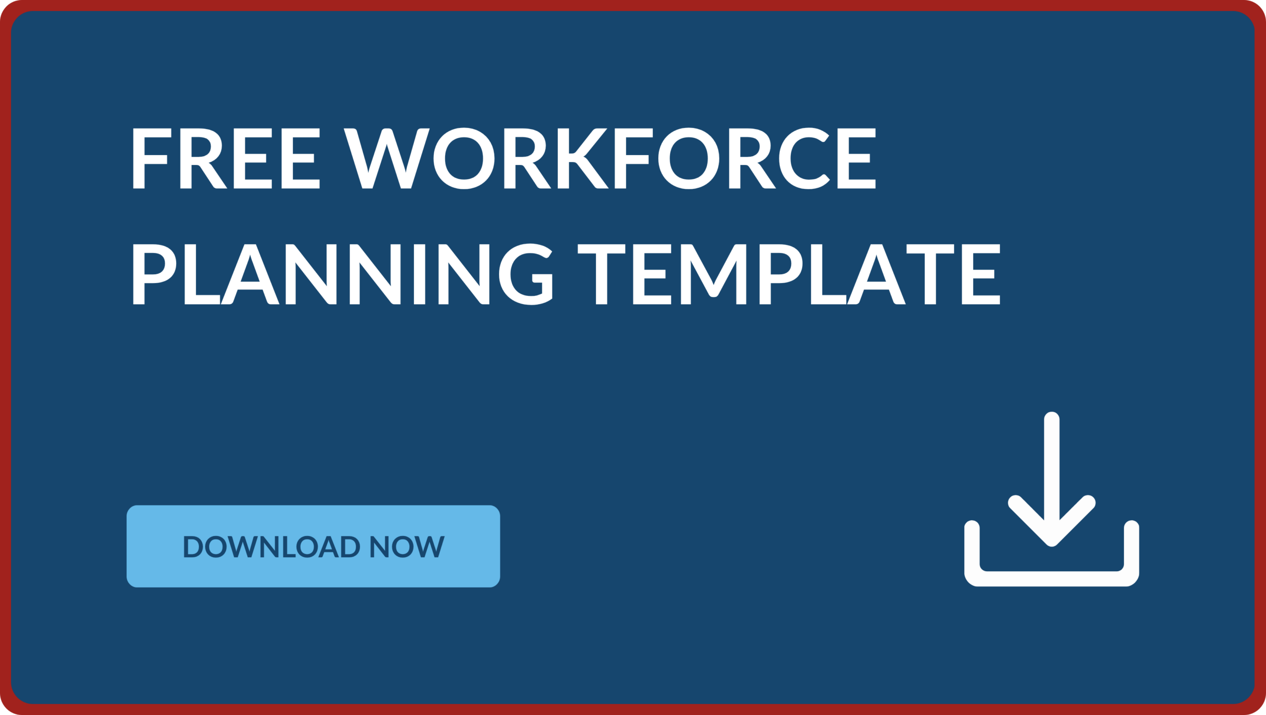 A dark blue call-to-action graphic featuring a light blue download button that reads Free Workforce Planning Template and Download Now with a white download icon.