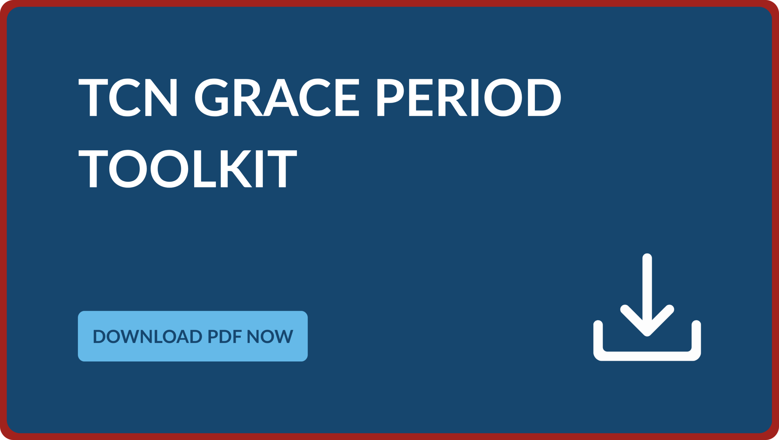 A call-to-action banner titled TCN Grace Period Toolkit, featuring a light blue button that says Download PDF Now next to a white tray and down-arrow download icon.